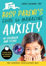 THE BUSY PARENT?S GUIDE TO MANAGING ANXIETY IN CHILDREN AND TEENS